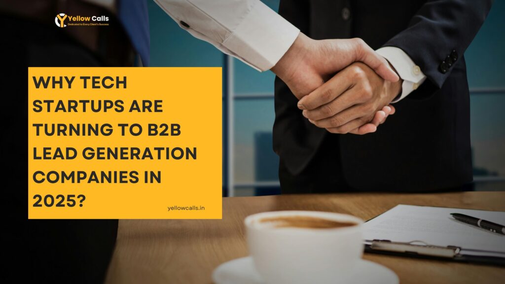 Why Tech Startups Are Turning to B2B Lead Generation Companies in 2025?
