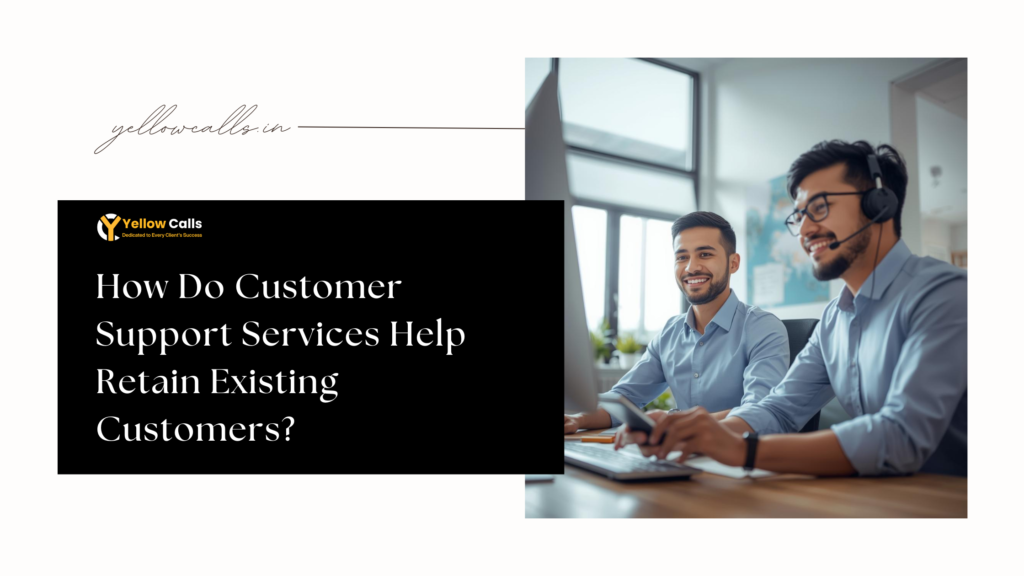 How Do Customer Support Services Help Retain Existing Customers?