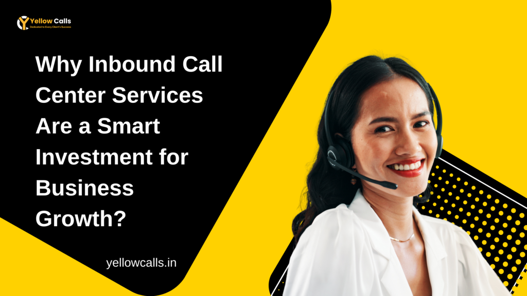 Why Inbound Call Center Services Are a Smart Investment for Business Growth?